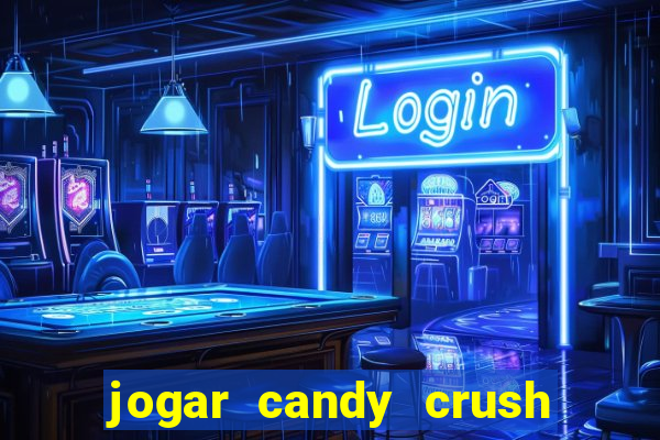 jogar candy crush e ganhar dinheiro